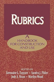 Rubrics: A Handbook for Construction and Use - Germaine L. Taggart, Marilyn Wood