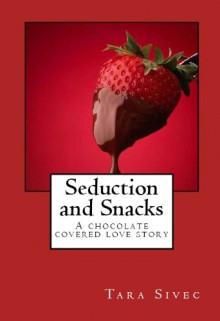 Seduction and Snacks - Tara Sivec