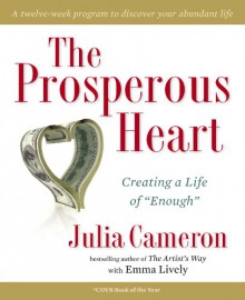 The Prosperous Heart: Creating a Life of "Enough" - Julia Cameron