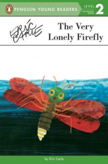 The Very Lonely Firefly - Eric Carle