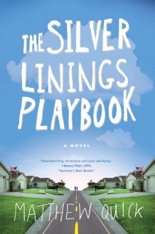 The Silver Linings Playbook - Matthew Quick