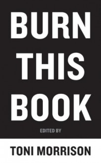 Burn This Book: PEN Writers Speak Out on the Power of the Word - Toni Morrison