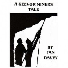 A Geevor Miner's Tale - Ian Davey, Eileen Coak