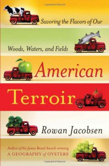 American Terroir: Savoring the Flavors of Our Woods, Waters, and Fields - Rowan Jacobsen