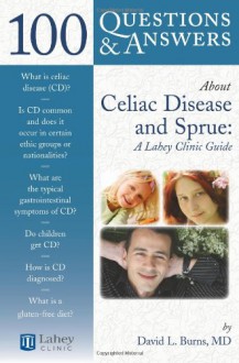 100 Questions & Answers about Celiac Disease and Sprue: A Lahey Clinic Guide - David L. Burns