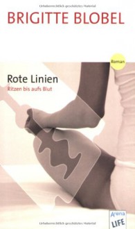 Rote Linien Ritzen Bis Aufs Blut ; [Roman] - Brigitte Blobel