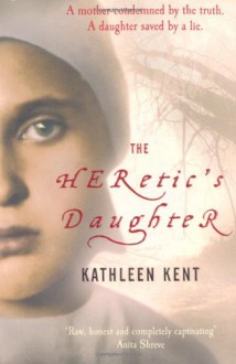 The Heretic's Daughter - Kathleen Kent