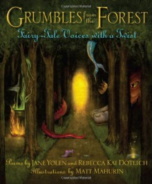 Grumbles from the Forest: Fairy-Tale Voices with a Twist - Jane Yolen, Rebecca Kai Dotlich, Matt Mahurin