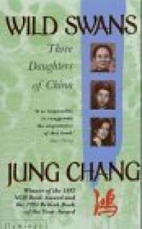 Wild Swans: Three Daughters of China - Jung Chang