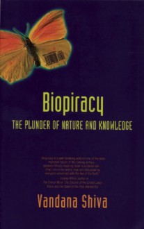 Biopiracy: The Plunder of Nature and Knowledge - Vandana Shiva