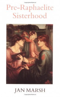 Pre-Raphaelite Sisterhood - Jan Marsh