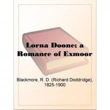 Lorna Doone: A Romance of Exmoor - R.D. Blackmore