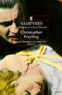 Vampyres: Lord Byron to Count Dracula - Johann Ludwig Tieck, Maurice Richardson, E.T.A. Hoffmann, Christopher Frayling, Bram Stoker, Richard von Krafft-Ebing, Alfred Ernest Jones, John William Polidori, Eliza Lynn Linton, Joseph Pitton De Tournefort, Julian Osgood Field, Alexis Tolstoy, Augustin Calmet, Jam