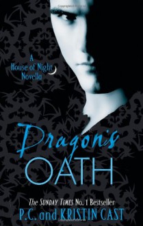 Dragon's Oath (House Of Night Novellas, #1) - P.C. Cast, Kristin Cast