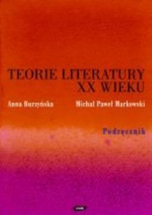 Teorie literatury XX wieku. Podręcznik - Michał Paweł Markowski, Anna Burzyńska