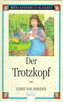 Der Trotzkopf - Emmy von Rhoden, Freya Stephan-Kühn, Anette Bley