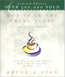 God Is in the Small Stuff and It All Matters: Stop Worrying and Invite God into the Details of Your Life - Bruce Bickel, Stan Jantz