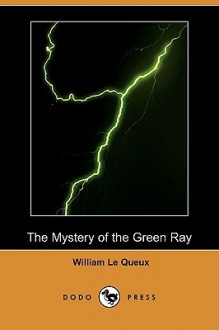 The Mystery of the Green Ray - William Le Queux