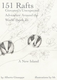 151 Rafts: Giovanni's Unexpected Adventure Around The World (books 1-3) - Alberto Giuseppe, B.B.