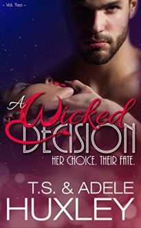 A Wicked Decision: A New Adult Paranormal Romance (The Kael Family Book 2) - T.S. Huxley, Adele Huxley