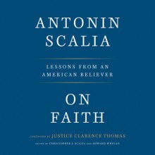 On Faith - Antonin Scalia, Edward Whelan, Christopher J. Scalia