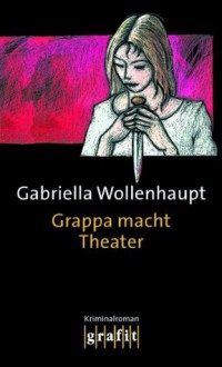 Grappa macht Theater - Gabriella Wollenhaupt