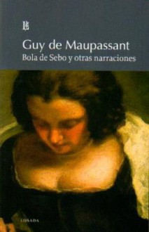 Bola de sebo y otras narraciones - Guy de Maupassant