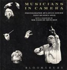 Musicians in Camera: Private View of World's Greatest Composers Conductors and Performers - Laelia Goehr, John Amis