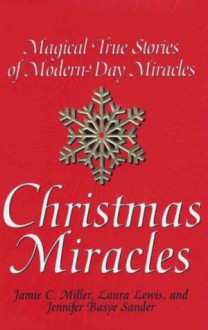 Christmas Miracles: Magical True Stories Of Modern-day Miracles - Jamie Miller