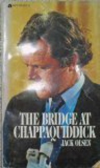 The Bridge At Chappaquiddick - Jack Olsen