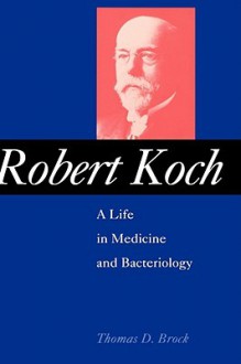 Robert Koch: A Life in Medicine and Bacteriology - Thomas D. Brock