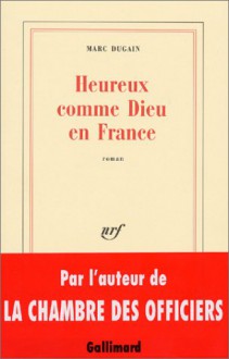 Heureux Comme Dieu En France: Roman - Marc Dugain