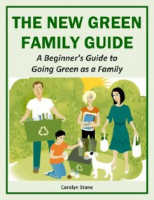 The New Green Family Guide: A Beginner's Guide to Going Green as a Family (Green Matters) - Carolyn Stone