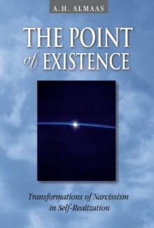 The Point of Existence: Transformations of Narcissism in Self-Realization (Diamond Mind Series) - A.H. Almaas