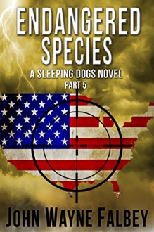 Endangered Species Part 5: A Sleeping Dogs Thriller - John Wayne Falbey