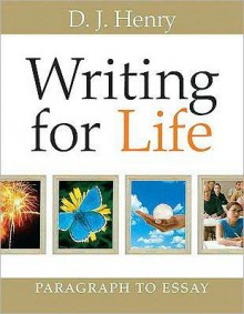 Writing for Life: Paragraph to Essay - D.J. Henry