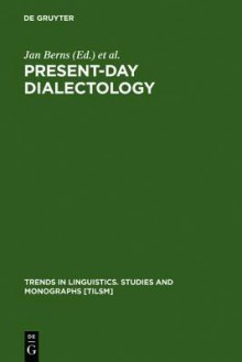 Present-Day Dialectology: Problems and Findings - Jan Berns, Jaap Van Marle