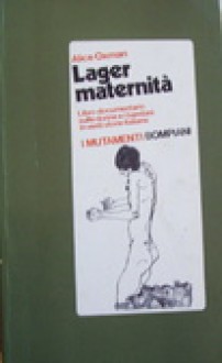 Lager maternità. Libro-documentario sulle donne e i bambini in venti storie italiane - Alice Oxman