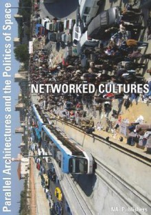 Networked Cultures: Parallel Architectures and the Politics of Space [With DVD] - Helge Mooshammer