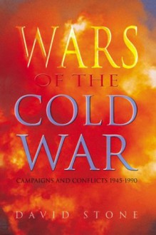 Wars Of The Cold War: Campaigns And Conflicts 1945-1990 - David Stone