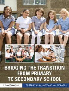 Bridging the Transition from Primary to Secondary School - Alan Howe, Val Richards