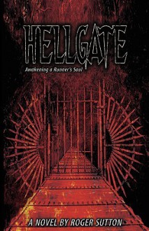 Hellgate - Awakening a Runner's Soul - Roger Sutton