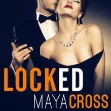 Locked: The Alpha Group, Book 1 - Maya Cross,Carmen Rose