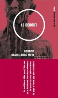 Le Dégoût - Horacio Castellanos Moya