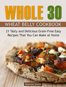 Whole 30: The Powerful Whole30 Food Diet Plan: 25 Delicious and Healthy Whole Food Recipes Simple and Easy to Make (whole 30 recipes, 30 day whole food challenge, whole 30 diet) - Vanessa Smith