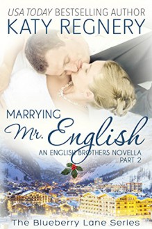 Marrying Mr. English (Part 2): The English Brothers #7 (The Blueberry Lane Series Book 11) - Katy Regnery