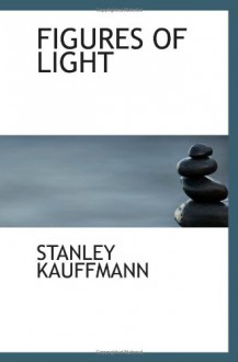 FIGURES OF LIGHT - STANLEY KAUFFMANN