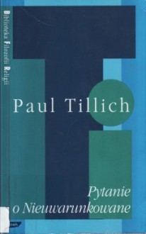 Pytanie o Nieuwarunkowane - Paul Tillich