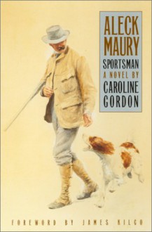 Aleck Maury, Sportsman - Caroline Gordon, Matthew J. Bruccoli