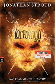 Lockwood & Co. - Das Flammende Phantom (Die Lockwood & Co.-Reihe, Band 4) - Katharina Orgaß,Gerald Jung,Jonathan Stroud